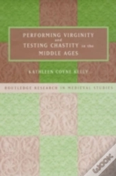 Performing Virginity And Testing Chastity In The Middle Ages