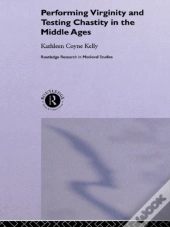 Performing Virginity And Testing Chastity In The Middle Ages