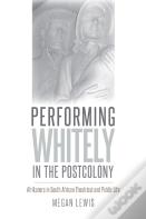 Performing Whitely In The Postcolony