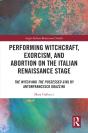 Performing Witchcraft, Exorcism, And Abortion On The Italian Renaissance Stage - Preview