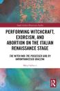 Performing Witchcraft, Exorcism, And Abortion On The Italian Renaissance Stage - Preview