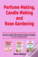 Perfume Making, Candle Making And Rose Gardening