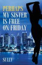 Perhaps My Sister Is Free On Friday - Preview