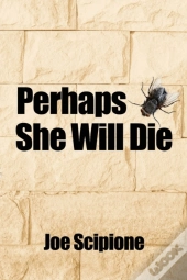 Perhaps She Will Die