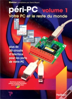 Capa do artigo Péri-Pc T.1 ; Votre Pc Et Le Reste Du Monde ; Plus De 20 Circuits D'Interface Pour Les Ports De Votre Pc