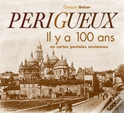 Capa do artigo Périgueux Il Y A 100 Ans En Cartes Postales Anciennes
