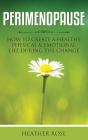 Perimenopause: How To Create A Healthy Physical & Emotional Life During The Change - Preview