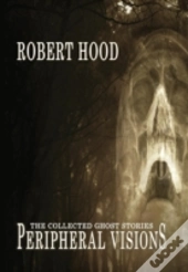 Peripheral Visions: The Collected Ghost Stories