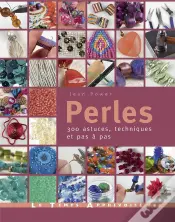 Perles - 300 Astuces, Techniques Et Pas A Pas