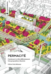 Permacité ; Continuer La Ville Différemment, Une Proposition Illustrée