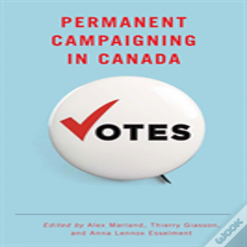 Permanent Campaigning In Canada