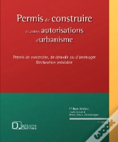 Permis De Construire Et Autres Autorisations D'Urbanisme ; Permis De Construire, De Démolir Ou D'Aménager, Déclaration Préalable