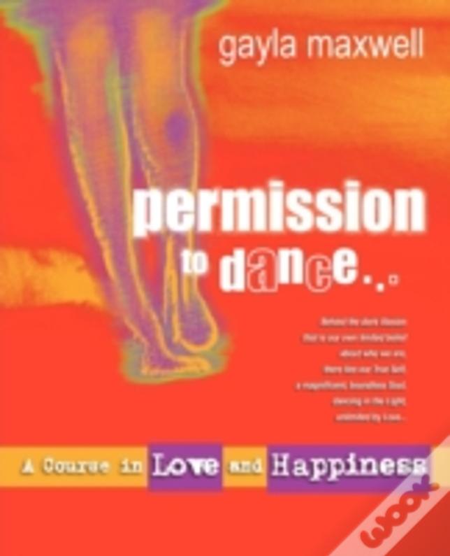 Permission To Dance, A Course In Love & Happiness