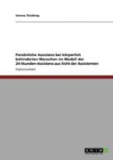 Persaã‚Â¶Nliche Assistenz Bei Kaã‚Â¶Rperlich Behinderten Menschen Im Modell Der 24-Stunden-Assistenz Aus Sicht Der Assistenten