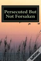 Persecuted But Not Forsaken