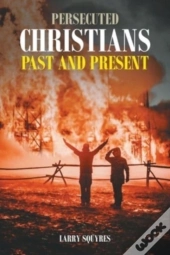 Persecuted Christians Past And Present
