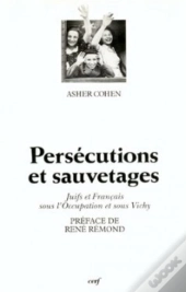Persecutions Et Sauvetages ; Juifs Et Francais Sous L'Occupation