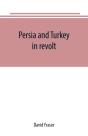 Persia And Turkey In Revolt - Preview