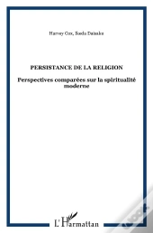 Persistance De La Religion ; Perspectives Comparées Sur La Spiritualité Moderne