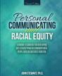 Personal Communicating And Racial Equity: A Humane Technology For Developing Anti-Stereotyping Relationships With People Who Are Different From You - Preview