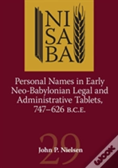 Personal Names In Early Neo-Babylonian Legal And Administrative Tablets, 747-626 B.C.E.