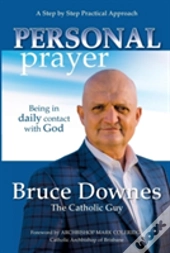 Personal Prayer; A Step By Step Practical Approach