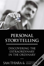 Personal Storytelling: Discovering The Extraordinary In The Ordinary