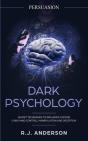 Persuasion: Dark Psychology - Secret Techniques To Influence Anyone Using Mind Control, Manipulation And Deception (Persuasion, Influence, Nlp) (Dark - Preview