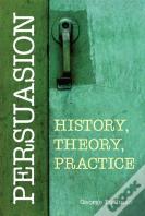 Persuasion: History, Theory, Practice