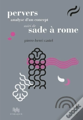 Pervers : Analyse D'Un Concept ; Sade À Rome