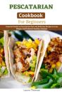 Pescatarian Cookbook For Beginners - Preview