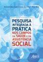 Pesquisa Integrada A Prática: Nos Campos Da Saúde E Da Assistência Social - Preview