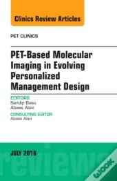 Pet-Based Molecular Imaging In Evolving Personalized Management Design, An Issue Of Pet Clinics