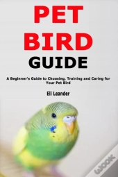 Pet Bird Guide: A Beginner'S Guide To Ch