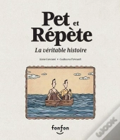 Pet Et Repete. La Veritable Histoire