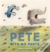 Pete With No Pants