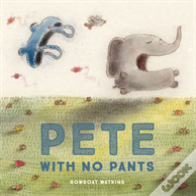 Pete With No Pants