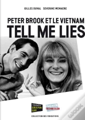 Peter Brook Et Le Vietnam ; Tell Me Lies