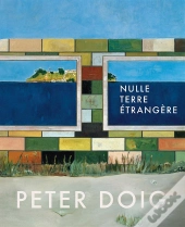 Peter Doig - Nulle Terre Etrangere - Catalogue Exposition 2014