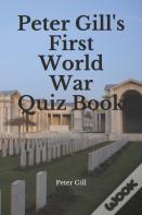 Peter Gill'S First World War Quiz Book