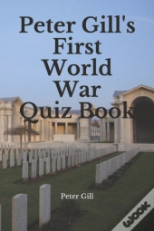 Peter Gill'S First World War Quiz Book