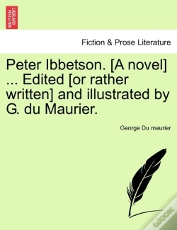 Capa do artigo Peter Ibbetson. (A Novel) ... Edited (Or Rather Written) And Illustrated By G. Du Maurier.