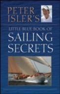 Peter Isler'S Little Blue Book Of Sailing Secrets, Tactics, Tips, And Observations