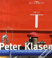 Peter Klasen ; La Mémoire Du Regard ; L'Oeuvre Photographique
