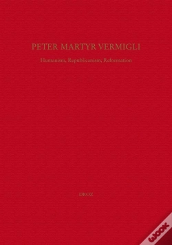 Capa do artigo Peter Martyr Vermigli : Humanism, Republicanism, Reformation
