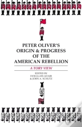 Peter Oliverâ€™S Â€Œorigin And Progress Of The American Rebellionâ€