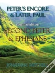 Peter'S Encore & Later Paul, Comments On Second Peter & Ephesians