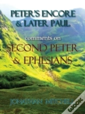 Peter'S Encore & Later Paul, Comments On Second Peter & Ephesians