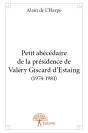 Petit Abecedaire De La Presidence De Valery Giscard D'Estaing (1974-1981) - Preview