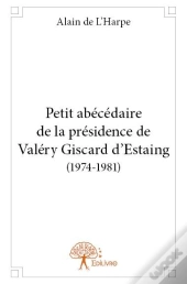 Petit Abecedaire De La Presidence De Valery Giscard D'Estaing (1974-1981)
